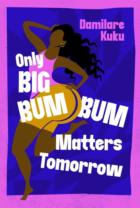 Only Big Bum Bum Matters Tomorrow By Damilare Kuku: Book&nbsp;Review